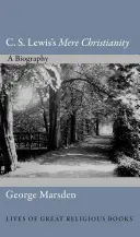 C. Mere Christianity a lui S. Lewis: O biografie - C. S. Lewis's Mere Christianity: A Biography