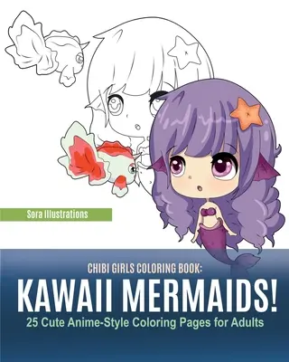 Cartea de colorat Chibi Girls: Sirene Kawaii! 25 de pagini de colorat drăguțe în stil anime pentru adulți - Chibi Girls Coloring Book: Kawaii Mermaids! 25 Cute Anime-Style Coloring Pages for Adults