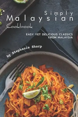 Carte de bucate Simply Malaysian: Clasice ușoare și delicioase din Malaezia - Simply Malaysian Cookbook: Easy yet Delicious Classics from Malaysia