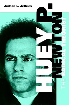 Huey P. Newton: The Radical Theorist