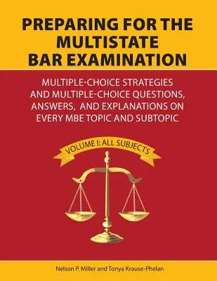 Pregătirea pentru examenul de barou Multistate: Strategii de alegere multiplă și întrebări de alegere multiplă, răspunsuri și explicații pe fiecare subiect MBE a - Preparing for the Multistate Bar Examination: Multiple-Choice Strategies and Multiple-Choice Questions, Answers, and Explanations on Every MBE Topic a