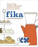 Fika: Arta pauzei de cafea suedeze, cu rețete de patiserie, pâine și alte bunătăți [A Baking Book] - Fika: The Art of the Swedish Coffee Break, with Recipes for Pastries, Breads, and Other Treats [A Baking Book]