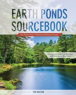 Earth Ponds Sourcebook: Manualul proprietarului de iaz și ghidul de resurse - Earth Ponds Sourcebook: The Pond Owner's Manual and Resource Guide