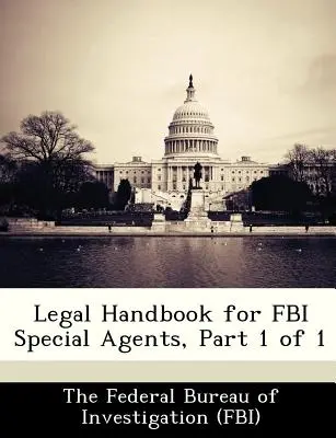 Manual juridic pentru agenții speciali FBI, partea 1 din 1 - Legal Handbook for FBI Special Agents, Part 1 of 1
