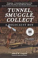 Tunel, contrabandă, colectare: Un băiat al Holocaustului - Tunnel, Smuggle, Collect: A Holocaust Boy