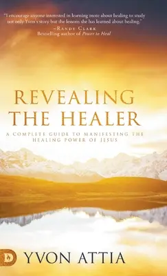 Revealing the Healer (Dezvăluirea vindecătorului): Un ghid complet pentru manifestarea puterii de vindecare a lui Iisus - Revealing the Healer: A Complete Guide to Manifesting the Healing Power of Jesus