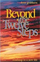 Dincolo de cei doisprezece pași: Foaie de parcurs către o nouă viață - Beyond the Twelve Steps: Roadmap to a New Life