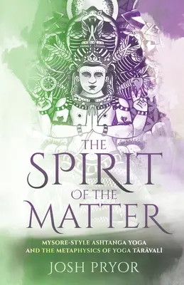 Spiritul materiei: Mysore Style Ashtanga Yoga și metafizica Yoga Taravali - The Spirit of the Matter: Mysore Style Ashtanga Yoga and the metaphysics of Yoga Taravali