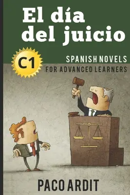 Spanish Novels: El da del juicio (Romane spaniole pentru cursanți avansați - C1) - Spanish Novels: El da del juicio (Spanish Novels for Advanced Learners - C1)
