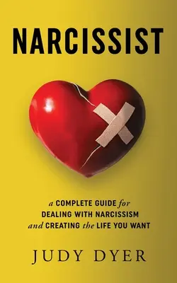 Narcisistul: Un ghid complet pentru a face față narcisismului și pentru a vă crea viața pe care o doriți - Narcissist: A Complete Guide for Dealing with Narcissism and Creating the Life You Want