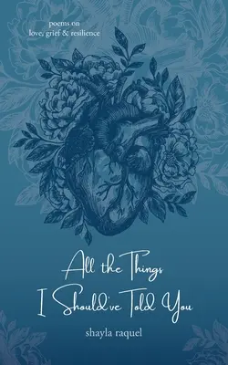 All the Things I Should've Told You: Poezii despre iubire, durere și reziliență - All the Things I Should've Told You: Poems on Love, Grief & Resilience