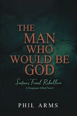 Omul care vrea să fie Dumnezeu: Rebeliunea finală a Satanei - The Man Who Would Be God: Satan's Final Rebellion