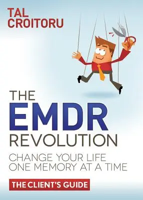 The Emdr Revolution (Revoluția Emdr): Change Your Life One Memory at a Time (Ghidul clientului) - The Emdr Revolution: Change Your Life One Memory at a Time (the Client's Guide)