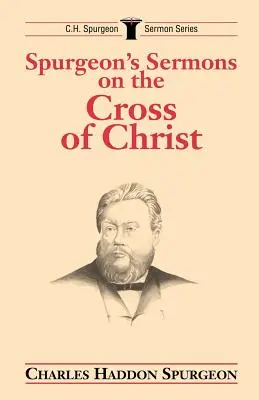 Predicile lui Spurgeon despre Crucea lui Hristos - Spurgeon's Sermons on the Cross of Christ