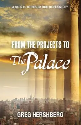 De la proiecte la palat: O poveste de la zdrențe la bogăție la bogăție adevărată - From the Projects to the Palace: A Rags to Riches to True Riches Story