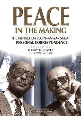 Pace în devenire: Corespondența personală Menachem Begin-Anwar Sadat - Peace in the Making: The Menachem Begin-Anwar Sadat Personal Correspondence