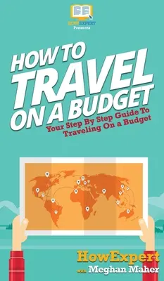 Cum să călătorești cu un buget: Your Step By Step Guide To Traveling On a Budget - How To Travel On a Budget: Your Step By Step Guide To Traveling On a Budget