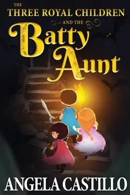 Cei trei copii regali și mătușa bătăușă - The Three Royal Children and the Batty Aunt