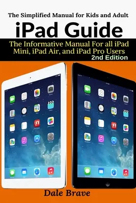 Ghid iPad: Manualul informativ pentru toți utilizatorii de iPad Mini, iPad Air și iPad Pro - iPad Guide: The Informative Manual For all iPad Mini, iPad Air, and iPad Pro Users