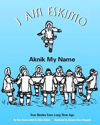 Eu sunt eschimos: Aknik Numele meu - I Am Eskimo: Aknik My Name