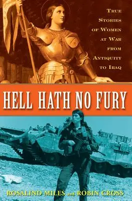 Hell Hath No Fury: Adevărate profiluri de femei în război din Antichitate până în Irak - Hell Hath No Fury: True Profiles of Women at War from Antiquity to Iraq