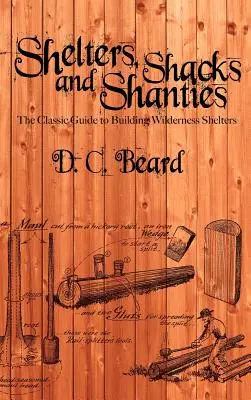 Shelters, Shacks, and Shanties: Un ghid pentru construirea de adăposturi în sălbăticie - Shelters, Shacks, and Shanties: A Guide to Building Shelters in the Wilderness