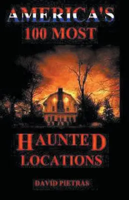 Cele mai bântuite 100 de locuri din America - America's 100 Most Haunted Locations