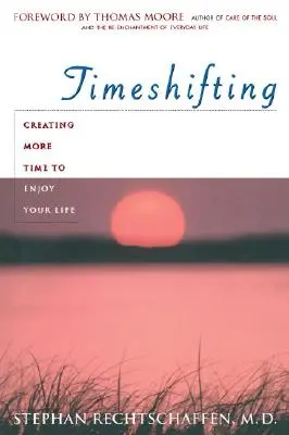 Time Shifting: Creează-ți mai mult timp pentru a te bucura de viață - Time Shifting: Creating More Time to Enjoy Your Life