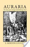 Auraria: Povestea unui oraș minier de aur din Georgia - Auraria: The Story of a Georgia Gold Mining Town