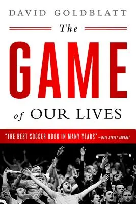 The Game of Our Lives: The English Premier League and the Making of Modern Britain (Prima ligă engleză și crearea Marii Britanii moderne) - The Game of Our Lives: The English Premier League and the Making of Modern Britain