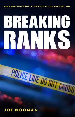 Breaking Ranks: Uimitoarea poveste adevărată a unui polițist pe front - Breaking Ranks: An Amazing True Story of a Cop on the Line