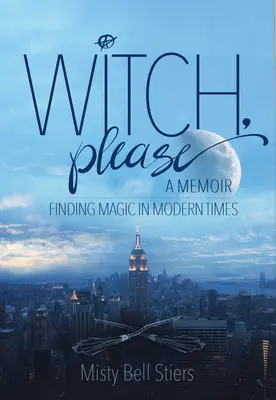 Vrăjitoare, te rog: A Memoir: Găsirea magiei în timpurile moderne - Witch, Please: A Memoir: Finding Magic in Modern Times
