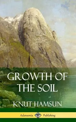 Creșterea solului (Hardcover) - Growth of the Soil (Hardcover)