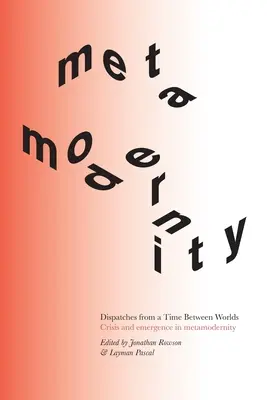 Dispecerate dintr-un timp între lumi: Criză și emergență în metamodernitate - Dispatches from a Time Between Worlds: Crisis and emergence in metamodernity
