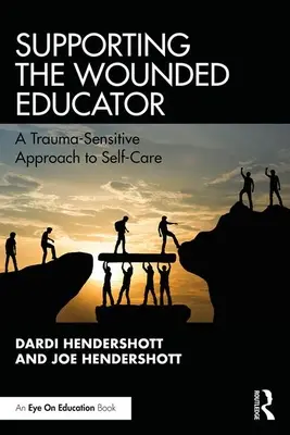 Sprijinirea educatorului rănit: O abordare sensibilă la traumă a îngrijirii de sine - Supporting the Wounded Educator: A Trauma-Sensitive Approach to Self-Care