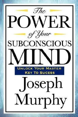 Puterea minții tale subconștiente - The Power of Your Subconscious Mind