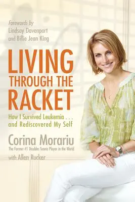 Living Through the Racket: How I Survived Leukemia...and Rediscovered My Self (Cum am supraviețuit leucemiei...și mi-am redescoperit sinele) - Living Through the Racket: How I Survived Leukemia...and Rediscovered My Self