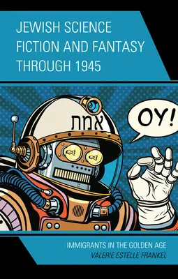 Science Fiction și Fantasy evreiești până în 1945: Imigranții în Epoca de Aur - Jewish Science Fiction and Fantasy Through 1945: Immigrants in the Golden Age