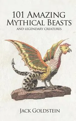 101 bestii mitice uimitoare - 101 Amazing Mythical Beasts