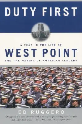 Duty First: Un an din viața West Point și formarea liderilor americani (Perennial) - Duty First: A Year in the Life of West Point and the Making of American Leaders (Perennial)