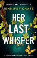 Her Last Whisper: Un thriller polițist absolut de nerefuzat - Her Last Whisper: An absolutely unputdownable crime thriller