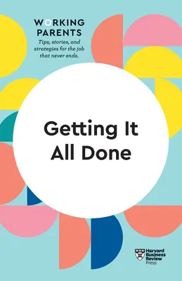A face totul (HBR Working Parents Series) - Getting It All Done (HBR Working Parents Series)