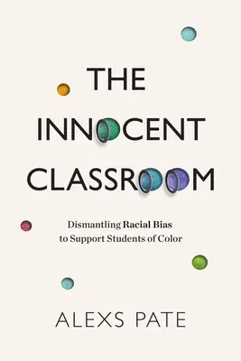 Clasa inocentă: Demontarea prejudecăților rasiale pentru a sprijini elevii de culoare - The Innocent Classroom: Dismantling Racial Bias to Support Students of Color