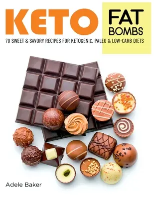 Bombe de grăsime Keto: 70 de rețete dulci și savuroase pentru dietele Ketogenic, Paleo și Low-Carb. Rețete ușoare pentru o alimentație sănătoasă pentru a pierde în greutate rapid - Keto Fat Bombs: 70 Sweet and Savory Recipes for Ketogenic, Paleo & Low-Carb Diets. Easy Recipes for Healthy Eating to Lose Weight Fast