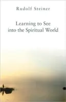Învățarea de a vedea în lumea spirituală - Learning to See Into the Spiritual World