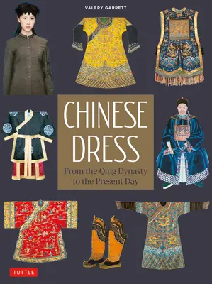 Vestimentația chineză: De la dinastia Qing până în zilele noastre - Chinese Dress: From the Qing Dynasty to the Present Day