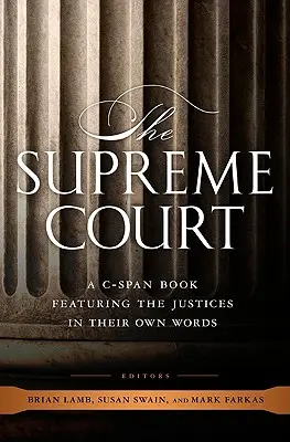 Curtea Supremă: A C-Span Book Featuring the Justices in Their Own Words - The Supreme Court: A C-Span Book Featuring the Justices in Their Own Words