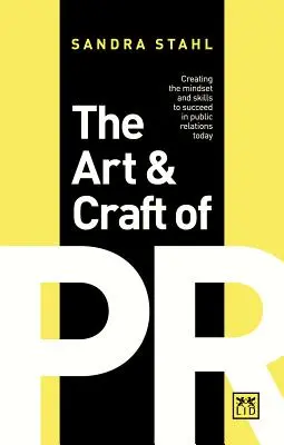 Arta și meșteșugul relațiilor publice: Creating the Mindset and Skills to Succeed in Public Relations Today - The Art & Craft of PR: Creating the Mindset and Skills to Succeed in Public Relations Today