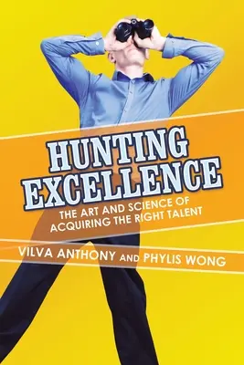Vânătoarea excelenței: Arta și știința dobândirii talentului potrivit (The Art and Science of Acquiring the Right Talent) - Hunting Excellence: The Art and Science of Acquiring the Right Talent