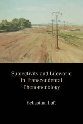 Subiectivitatea și lumea vieții în fenomenologia transcendentală - Subjectivity and Lifeworld in Transcendental Phenomenology